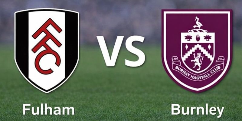 Soi Kèo Chuẩn Xác Fulham Vs Burnley Vào 22h Ngày 21/03