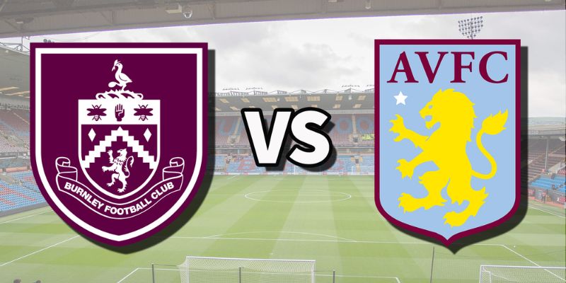 Nhận Định Burnley Vs Aston Villa Lúc 20H00 Ngày 10/5 - Premier League